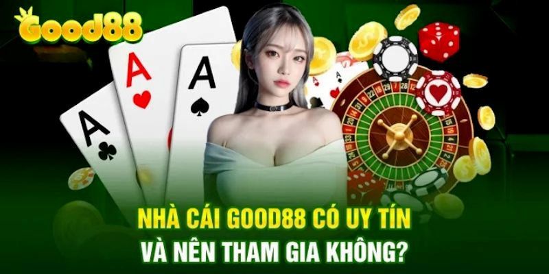 Minh chứng rõ nét về tin đồn Good88 lừa đảo