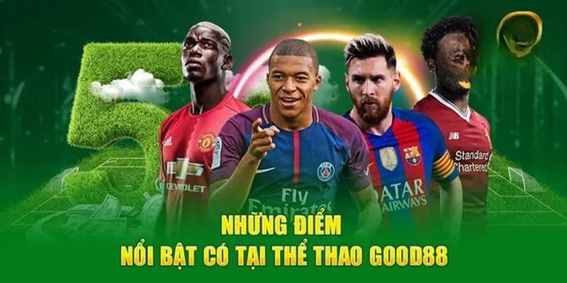 Điểm nổi trội nhất của thể thao Good88