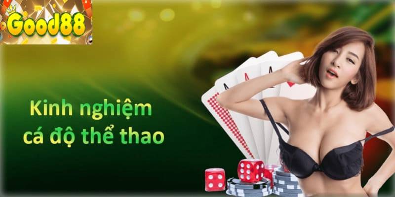 Kinh nghiệm cá cược tại sảnh thể thao của Good88