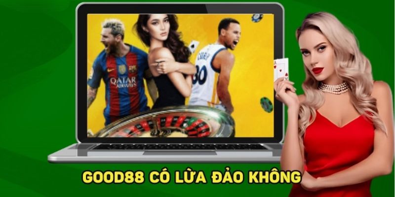 Tìm hiểu tin đồn nhà cái Good88 gian lận với bet thủ